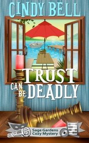 Trust Can Be Deadly (Sage Gardens Cozy Mystery) (Volume 3)