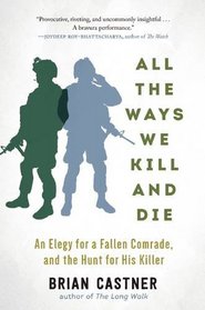 All the Ways We Kill and Die: An Elegy for a Fallen Comrade, and the Hunt for His Killer