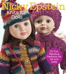 Nicky Epstein Knits for Dolls: 25 Fun, Fabulous Fashions for 18-inch Dolls