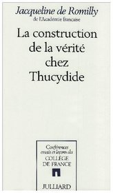 La construction de la verite chez Thucydide (Conferences, essais et lecons du College de France) (French Edition)