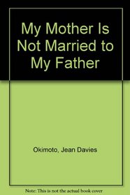 My Mother Is Not Married to My Father