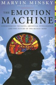 The Emotion Machine: Commonsense Thinking, Artificial Intelligence, and the Future of the Human Mind