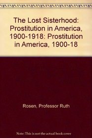 The Lost Sisterhood : Prostitution in America, 1900-1918