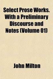 Select Prose Works. With a Preliminary Discourse and Notes (Volume 01)