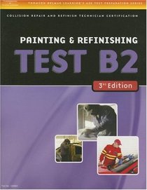 ASE Test Preparation Collision Repair and Refinish- Test B2: Painting and Refinishing (Delmar Learning's Ase Test Prep Series)