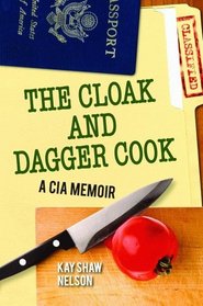 Cloak and Dagger Cook, The: A CIA Memoir