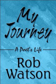 My Journey: A Poets Life