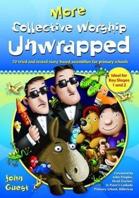 More Collective Worship Unwrapped: 20 Tried and Tested Story-based Assemblies for Primary Schools