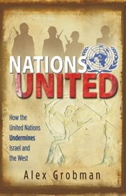 Nations United: How the United Nations Undermines Israel and the West