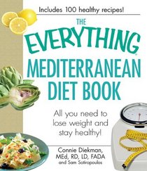The Everything Mediterranean Diet Book: All you need to lose weight and stay healthy! (Everything Series)