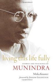 Living This Life Fully: Stories and Teachings of Munindra