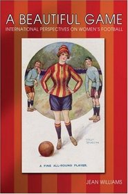 A Beautiful Game: Internaitonal Perspectives on Women's Football