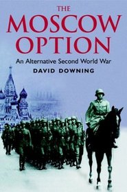 The Moscow Option: An Alternative Second World War