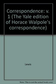 The Yale Editions of Horace Walpole's Correspondence, Volume 1 : With the Rev. William Cole, I (The Yale Edition of Horace Walpole's Cor)