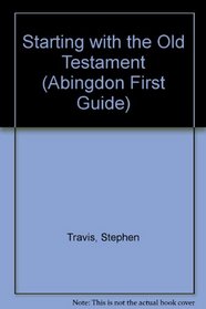 Starting With the Old Testament (Abingdon First Guide)