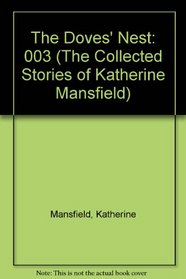 The Doves' Nest: 003 (The Collected Stories of Katherine Mansfield , Vol 3)