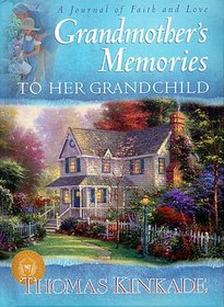 Grandmother's Memories: To Her Grandchild (A Journal of Faith and Love) (Kinkade, Thomas)