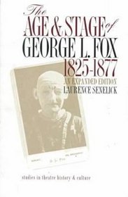 The Age and Stage of George L. Fox, 1825-1877 : 1825-1877 (Studies Theatre Hist & Culture)