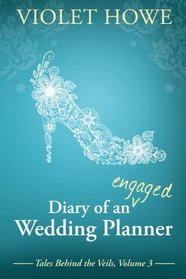 Diary of an Engaged Wedding Planner (Tales Behind the Veils) (Volume 3)