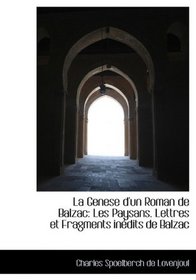 La Genese d'un Roman de Balzac: Les Paysans. Lettres et Fragments indits de Balzac (French Edition)