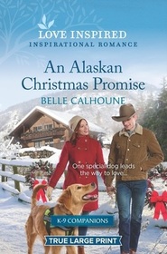 An Alaskan Christmas Promise (K-9 Companions, Bk 11) (Love Inspired, No 1467) (True Large Print)