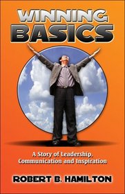Winning Basics: A Story of Leadership, Communication and Inspiration