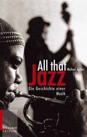 All That Jazz. Die Geschichte einer Musik.