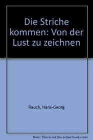 Die Striche kommen: Von der Lust zu zeichnen (German Edition)