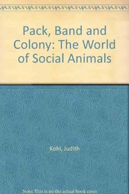 Pack, Band and Colony: The World of Social Animals