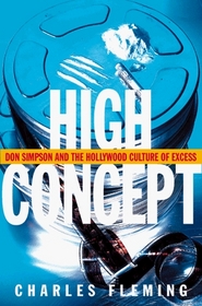 High Concept: Don Simpson and the Hollywood Culture of Excess