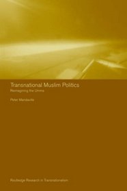 Transnational Muslim Politics: Reimagining the Umma (Transnationalism)