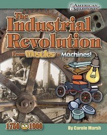 Industrial Revolution from Muscles to Machines! (American Milestones)