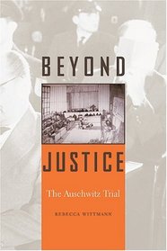 Beyond Justice : The Auschwitz Trial