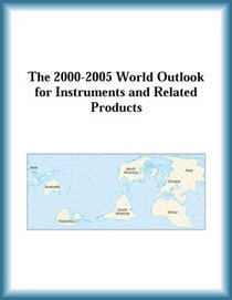 The 2000-2005 World Outlook for Instruments and Related Products (Strategic Planning Series)