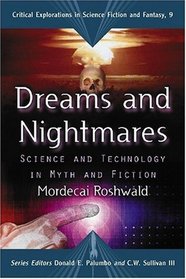 Dreams and Nightmares: Science and Technology in Myth and Fiction (Critical Explorations in Science Fiction and Fantasy)