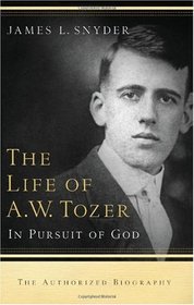 The Life of A.W. Tozer: In Pursuit of God