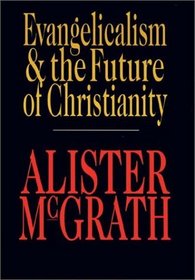 Evangelicalism  the Future of Christianity