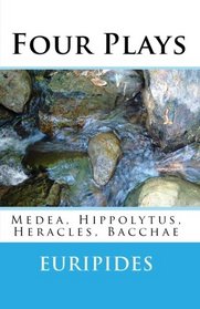 Four Plays: Medea, Hippolytus, Heracles, Bacchae