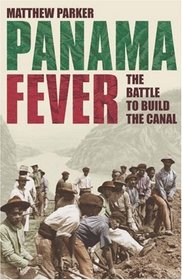 Panama Fever: The Battle to Build the Canal