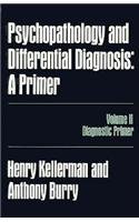 Psychopathology and Differential Diagnosis: A Primer : Diagnostic Primer (Personality Psychopathology, and Psychotherapy Theoretical and Clinical Pe)