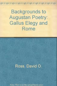 Backgrounds to Augustan Poetry: Gallus Elegy and Rome