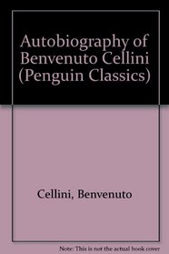 Autobiography of Benvenuto Cellini (Penguin Classics)