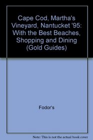 Cape Cod, Martha's Vineyard, Nantucket '95 : With the Best Beaches, Shopping and Dining (Fodor's Cape Cod)