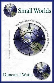 Small Worlds : The Dynamics of Networks between Order and Randomness (Princeton Studies in Complexity)