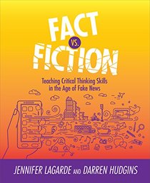 Fact Vs. Fiction: Teaching Critical Thinking Skills in the Age of Fake News