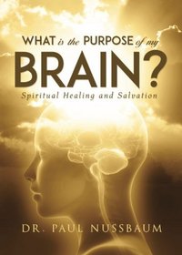 What is the Purpose of My Brain?: Spiritual Healing and Salvation