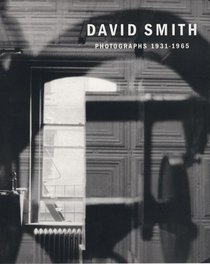 David Smith: Photographs, 1931-1965