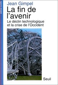 La fin de l'avenir: La technologie et le declin de l'Occident (Science ouverte) (French Edition)