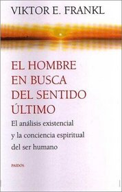 El hombre en busca del sentido ultimo/ Man's Search for Ultimate Meaning: El Analisis Existencial Y La Conciencia Espiritual Del Ser Humano (Contextos/ Contexts) (Spanish Edition)
