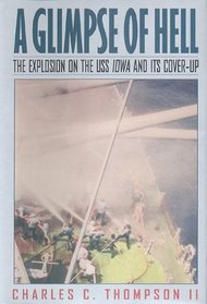A Glimpse of Hell : The Explosion on the U. S. S. Iowa  Its Cover-Up